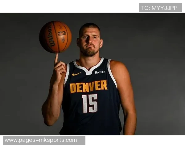 约基奇拒绝今夏续约希望留在掘金明夏可获7700万合同 约基奇拒绝今夏续约希望留在掘金明夏可获7700万合同