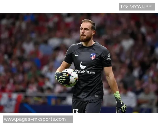 马竞门将奥布拉克荣膺西甲最佳门将奖38场仅失34球展现超强实力